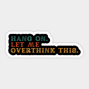 Hang on let me overthink this Sticker